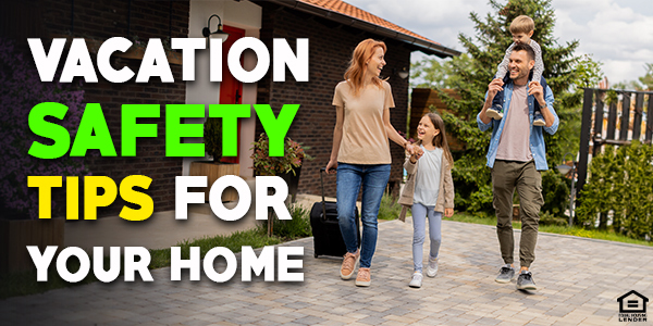 Vacation Safety Tips for Your Home