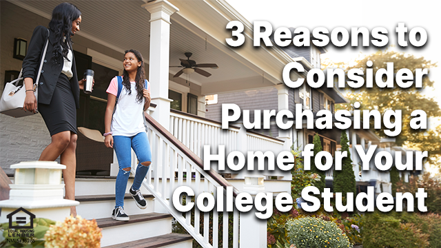 3 Reasons to Consider Purchasing a Home for Your College Student
